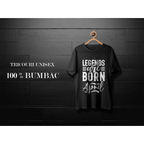 Tricou Legends are born in April Tricou Legends are born in April