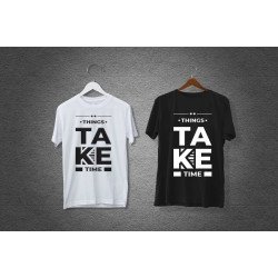 Tricou Things Take Time